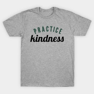 Practice kindness T-Shirt